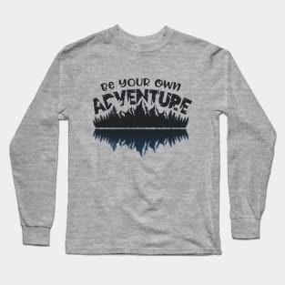 Be Your Own Adventure | Adventure, Outdor, Camping & Wilderness Fan Shirt Long Sleeve T-Shirt